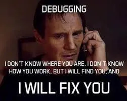 Debugging: I will find you, and I will fix you