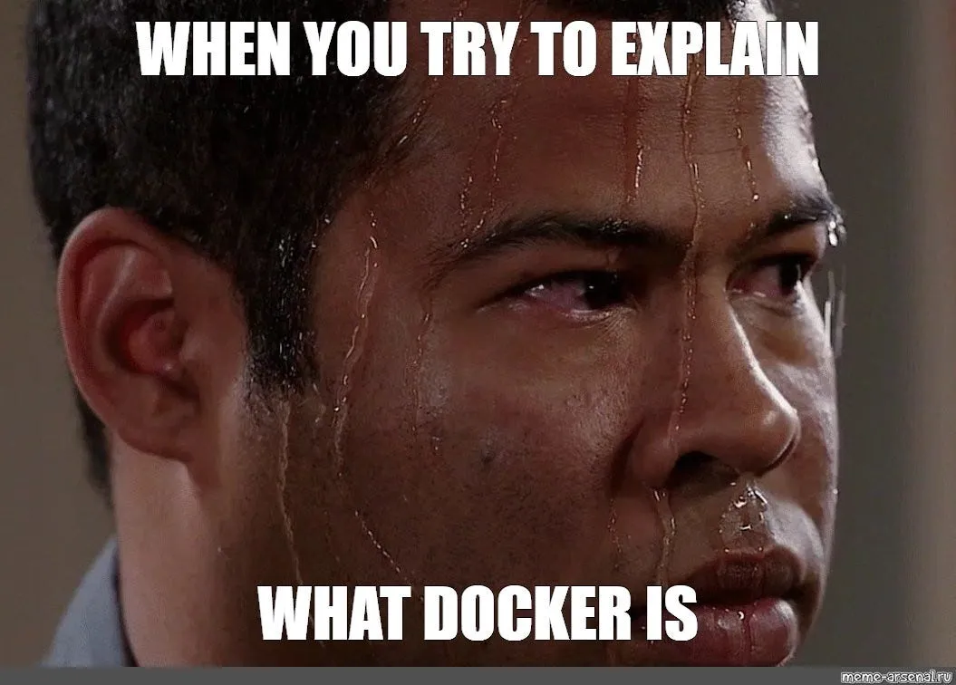 When you try to explain what Docker is